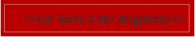 >>zur Seite 2 der Angebote<<